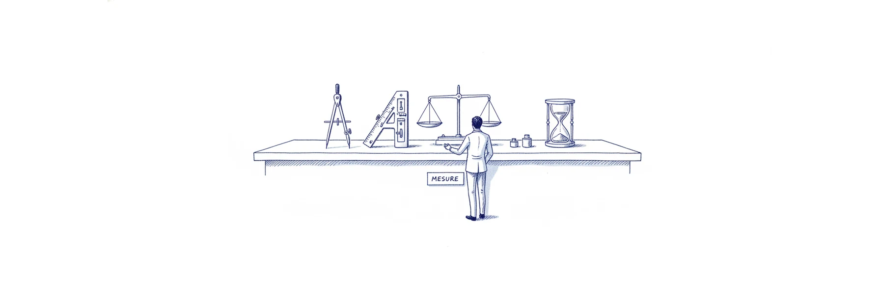 Illustration à l'encre bleue : des instruments de mesure anciens alignés sur un établi, un compas, une règle à calcul, une balance de précision et un sablier. Un petit personnage de dos tend la main vers l'un d'eux sans avoir encore choisi. Une étiquette posée sur l'établi porte la mention MESURE.